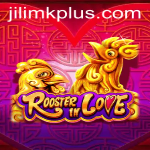 RoosterInLove: A New Gaming Sensation Through JILIMK APP
